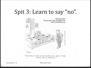 Spit 3: Learn to say “no”.




December 11       @mesterman
 