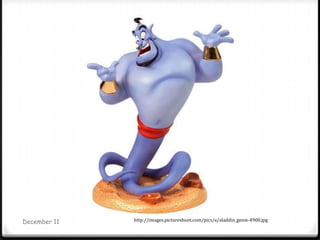 December 11      @mesterman
              http://images.pictureshunt.com/pics/a/aladdin_genie-4900.jpg
 