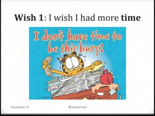 Wish 1: I wish I had more time




December 11   @mesterman
 