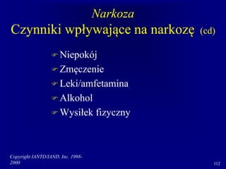Copyright IANTD/IAND, Inc. 1998-
2000 112
Narkoza
Czynniki wpływające na narkozę (cd)
 Niepokój
 Zmęczenie
 Leki/amfetamina
 Alkohol
 Wysiłek fizyczny
 