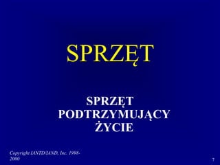 Copyright IANTD/IAND, Inc. 1998-
2000 7
SPRZĘT
SPRZĘT
PODTRZYMUJĄCY
ŻYCIE
 