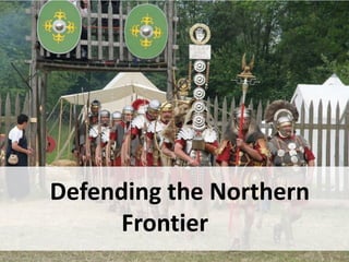 Defending the Northern
Frontier
 