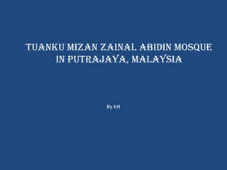 Tuanku Mizan Zainal Abidin Mosque 
In Putrajaya, Malaysia 
By KH  