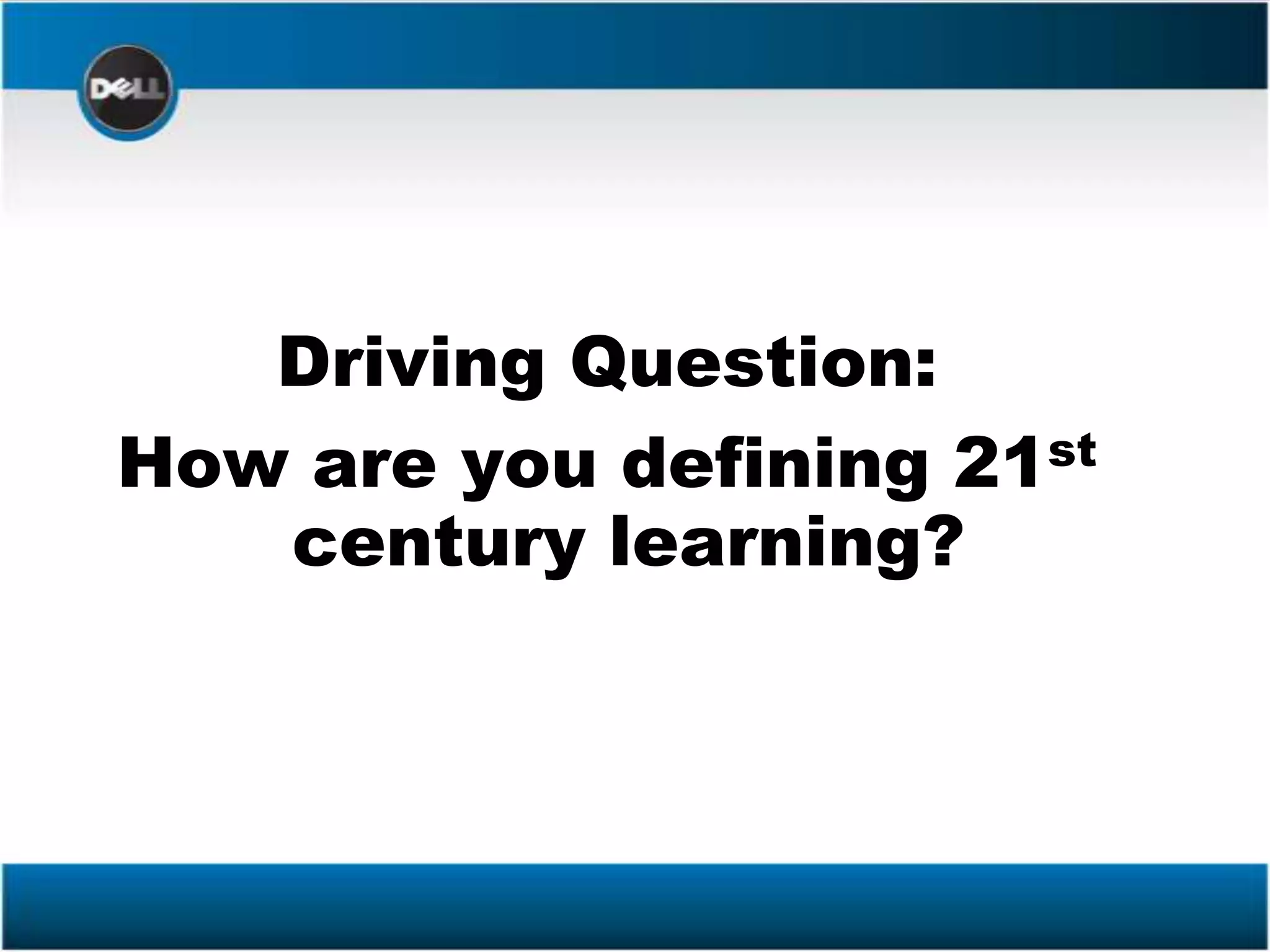 Driving Question:How are you defining 21st century learning?