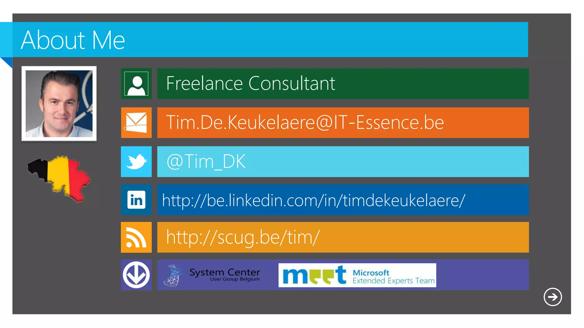 Freelance Consultant
Tim.De.Keukelaere@IT-Essence.be
@Tim_DK
http://scug.be/tim/
http://be.linkedin.com/in/timdekeukelaere/