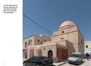 Im Jahr 1690 wurde der
Brunnen restauriert und
unter Mohammed Ben
Murad in der heutigen
Form geschaﬀen.
32
 