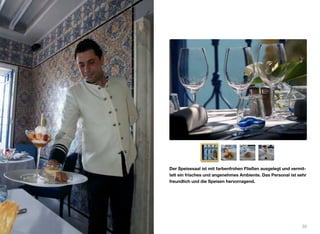 Der Speisesaal ist mit farbenfrohen Fließen ausgelegt und vermit-
telt ein frisches und angenehmes Ambiente. Das Personal ist sehr
freundlich und die Speisen hervorragend.
35
 