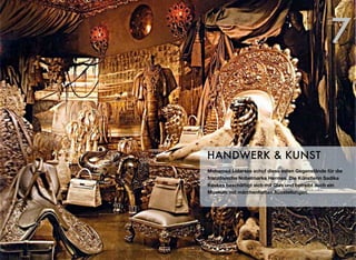 Mohamed Lidarssa schuf diese edlen Gegenstände für die
französische Nobelmarke Hermes. Die Künstlerin Sadika
Keskes beschäftigt sich mit Glas und betreibt auch ein
Museum mit märchenhaften Ausstellungen.
HANDWERK & KUNST
7
 