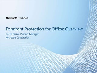Forefront Protection for Office: Overview Curtis Parker, Product Manager Microsoft Corporation al 1 