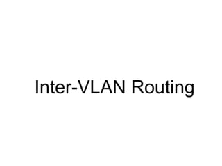 Inter-VLAN Routing
 