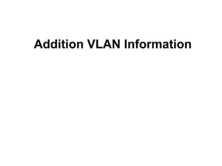 Addition VLAN Information
 