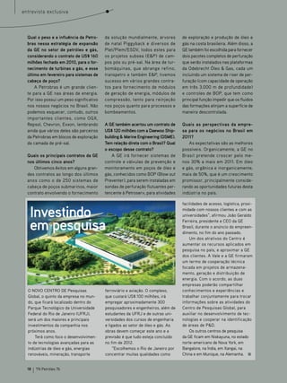 entrevista exclusiva



  Qual o peso e a influência da Petro-    da solução mundialmente, árvores                             de exploração e produção de óleo e
  bras nessa estratégia de expansão       de natal Piggyback e diversos de                             gás na costa brasileira. Além disso, a
  da GE no setor de petróleo e gás,       Plet/Plem/ESDV, todos estes para                             GE também foi escolhida para fornecer
  considerando o contrato de US$ 160      os projetos subsea (E&P) de cam-                             dois pacotes completos de perfuração
  milhões fechado em 2010, para o for-    pos pós ou pré-sal. Na área de tur-                          que serão instalados nas plataformas
  necimento de turbinas a gás, e esse     bomáquinas, que abrange refino,                              da Odebrecht óleo & Gas, cada um
  último em fevereiro para sistemas de    transpetro e também E&P, tivemos                             incluindo um sistema de riser de per-
  cabeça de poço?                         sucesso em vários grandes contra-                            furação (com capacidade de operação
      A Petrobras é um grande clien-      tos para fornecimento de módulos                             em três 3.000 m de profundidade)
  te para a GE nas áreas de energia.      de geração de energia, módulos de                            e controles de BOP, que tem como
  Por isso possui um peso significativo   compressão, tanto para reinjeção                             principal função impedir que os fluidos
  nos nossos negócios no Brasil. Não      nos poços quanto para processos e                            das formações atinjam a superfície de
  podemos esquecer, contudo, outros       bombeamentos.                                                maneira descontrolada.
  importantes clientes, como OGX,
  Repsol, Chevron, Exxon, lembrando       A GE também acertou um contrato de                           Quais as perspectivas da empre-
  ainda que vários deles são parceiros    US$ 120 milhões com a Daewoo Ship-                           sa para os negócios no Brasil em
  da Petrobras em blocos de exploração    building & Marine Engineering (DSME).                        2011?
  da camada de pré-sal.                   Tem relação direta com o Brasil? Qual                           As expectativas são as melhores
                                          o escopo desse contrato?                                     possíveis. Organicamente, a GE no
  Quais os principais contratos da GE         A GE irá fornecer sistemas de                            Brasil pretende crescer pelo me-
  nos últimos cinco anos?                 controle e válvulas de prevenção e                           nos 30% a mais em 2011. Em óleo
     Obtivemos êxitos em alguns gran-     monitoramento em poços de óleo e                             e gás, orgânica e inorganicamente,
  des contratos ao longo dos últimos      gás, conhecidos como BOP (Blow out                           mais de 50%, que é um crescimento
  anos como o de 250 sistemas de          Preventer), para serem instaladas em                         promissor, principalmente conside-
  cabeça de poços submarinos, maior       sondas de perfuração flutuantes per-                         rando as oportunidades futuras desta
  contrato envolvendo o fornecimento      tencente à Petroserv, para atividades                        indústria no país.

                                                                                                       facilidades de acesso, logística, proxi-

   Investindo                                                                                          midade com nossos clientes e com as
                                                                                                       universidades”, afirmou João Geraldo


   em pesquisa
                                                                                                       Ferreira, presidente e CEO da GE
                                                                                                       Brasil, durante o anúncio do empreen-
                                                                                                       dimento, no fim do ano passado.
                                                                                                           Um dos atrativos do Centro é
                                                                                                       aumentar os recursos aplicados em
                                                                                                       pesquisa no país, e aproximar a GE
                                                                                                       dos clientes. A Vale e a GE firmaram
                                                                             Ilustração: Cortesia GE




                                                                                                       um termo de cooperação técnica
                                                                                                       focada em projetos de armazena-
                                                                                                       mento, geração e distribuição de
                                                                                                       energia. Com o acordo, as duas
                                                                                                       empresas poderão compartilhar
  O NOVO CENTRO DE Pesquisas              ferroviário e aviação. O complexo,                           conhecimentos e experiências e
  Global, o quinto da empresa no mun-     que custará US$ 100 milhões, irá                             trabalhar conjuntamente para trocar
  do, que ficará localizado dentro do     empregar aproximadamente 300                                 informações sobre as atividades do
  Parque Tecnológico da Universidade      pesquisadores e engenheiros, além de                         Centro de Pesquisas Global, para
  Federal do Rio de Janeiro (UFRJ),       estudantes da UFRJ e de outras uni-                          auxiliar no desenvolvimento de tec-
  será um dos maiores e principais        versidades dos cursos de engenharia                          nologias e cooperar na identificação
  investimentos da companhia nos          e ligados ao setor de óleo e gás. As                         de áreas de P&D.
  próximos anos.                          obras devem começar este ano e a                                 Os outros centros de pesquisa
      Terá como foco o desenvolvimen-     previsão é que tudo esteja concluído                         da GE ficam em Niskayuna, no estado
  to de tecnologias avançadas para as     no fim de 2012.                                              norte-americano de Nova York, em
  indústrias de óleo e gás, energias           “Escolhemos o Rio de Janeiro por                        Bangalore, na Índia, em Xangai, na
  renováveis, mineração, transporte       concentrar muitas qualidades como                            China e em Munique, na Alemanha.


  18   TN Petróleo 76
 