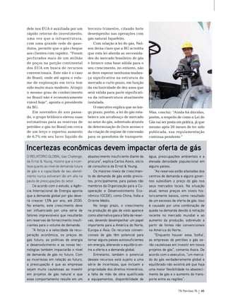 dele nos eUA é auxiliada por um          terceiro trimestre, citando forte
rápido retorno do investimento,          desempenho nas operações com
uma vez que a infraestrutura,            gás natural liquefeito.
com uma grande rede de gaso-                 Com relação à lei do gás, nel-
dutos, permite que o gás chegue          son deixa claro que a bG acredita
aos clientes com rapidez. “Foram         que esta lei aborda as necessida-
perfurados mais de um milhão             des do mercado brasileiro de gás
de poços na porção continental           e fornece uma base sólida para o
dos eUA em busca de recursos             seu crescimento, no entanto, não
convencionais. este não é o caso         se deve esperar nenhuma mudan-
do brasil, onde até agora o volu-        ça significativa na estrutura do
me de exploração em terra tem            mercado a curto prazo, em função
sido muito mais modesto. Atingir         da exclusividade de dez anos que




                                                                                   Foto: Agência Petrobras
o mesmo grau de conhecimento             será válida para parte significati-
no brasil não é economicamente           va da infraestrutura atualmente
viável hoje”, aponta o presidente        instalada.
da bG.                                       o executivo explica que no lon-
   em novembro do ano passa-             go prazo, porém, a lei do gás esta-       mas, conclui: “Ainda há dúvidas,
do, o grupo britânico elevou suas        belece um arcabouço de mercado            porém, a respeito de como a Lei do
estimativas para as reservas de          no setor do gás, sobretudo através        Gás vai ser posta em prática, já que
petróleo e gás no brasil em cerca        de determinação do livre acesso e         mesmo após 20 meses de ter sido
de um terço e reportou aumento           da criação do regime de concessão         publicada, sua regulamentação
de 6,7% em seu lucro líquido do          para os gasodutos de transporte.          continua pendente.”


Incertezas econômicas devem impactar oferta de gás
O RELATóRIO GLOBAL Gas Challenge,        abastecimento insuficiente diante da      água, preocupações ambientais e a
da Ernst & Young, mostra que a incer-    procura”, explica Carlos Assis, sócio     elevada densidade populacional em
teza quanto ao nível de demanda futura   de consultoria da Ernst & Young.          alguns países.
de gás e a capacidade de seu atendi-         Os maiores níveis de crescimen-           “As reservas estão afastadas dos
mento nunca estiveram tão em alta na     to de demanda de gás estão previs-        centros de demanda e alguns gover-
pauta de preocupações do setor.          tos, principalmente, para países não      nos subsidiam o preço do gás nos
    De acordo com o estudo, a Agên-      membros da Organização para a Co-         seus mercados locais. Na situação
cia Internacional de Energia aponta      operação e Desenvolvimento Eco-           atual, temos preços em níveis his-
que a demanda global por gás deve-       nômico (OCDE), como China, Índia e        toricamente baixos, como resultado
rá crescer 1,5% por ano, até 2030.       Oriente Médio.                            de um excesso de oferta de gás. Isso
No entanto, este crescimento deve            No longo prazo, o crescimento         é causado por uma combinação de
ser influenciado por uma série de        na produção do gás de xisto aparece       queda na demanda devido à retração
fatores imprevisíveis que resultarão     como alternativa para a falta de reser-   recente no mercado mundial e ao
em reservas de fornecimento insufi-      vas, devendo desempenhar um papel         aumento da produção, sobretudo a
cientes para o volume de demanda.        importante para a América do Norte,       partir de fontes não convencionais
    “A força e a velocidade da recu-     Europa e Ásia. Os recursos conven-        na América do Norte.
peração econômica, os preços do          cionais de gás têm potencial para             “Enquanto houver essa ‘bolha’,
gás futuro, as políticas de energia      tornar alguns países autossuficientes     as empresas de petróleo e gás se-
e desenvolvimento e as novas tec-        em energia, alterando o equilíbrio en-    rão cautelosas em investir em novos
nologias também impactarão o nível       tre a oferta e a demanda global.          projetos de gás”, comenta Assis. De
de demanda de gás no futuro. Com             Entretanto, também o potencial        acordo com o executivo, “um merca-
as incertezas em relação ao futuro,      desses recursos está sujeito a uma        do do gás verdadeiramente global e
a preocupação é que as empresas          série de incertezas, que incluem a        equilibrado não existirá até que haja
sejam muito cautelosas ao investir       propriedade dos direitos minerários,      uma maior flexibilidade no abasteci-
em projetos de gás natural e que         a falta de mão de obra qualificada        mento de gás e o aumento do trans-
esse comportamento resulte em um         e equipamentos, disponibilidade de        porte entre as regiões”.


                                                                                                             TN Petróleo 76   45
 