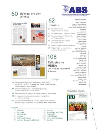 60 Waimea: um bom
   começo
                                                                                Liderança em Classificação e Certificação Offshore
                                                                                e-mail: absrio@eagle.org Tel: + 55 21 2276-3535




                                                         62                                             CONSELHO EDITORIAL

                                                                                                     Affonso Vianna Junior

                                                          Eventos
                                                                                              Alexandre Castanhola Gurgel
                                                                                             André Gustavo Garcia Goulart
                                                                                       Antonio Ricardo Pimentel de Oliveira
                                                         62   Novo terminal de                                Bruno Musso
                                                              regaseificação na Bahia                          Colin Foster
                                                                                                         David Zylbersztajn
                                                         63   Ipiranga inaugura base em Cuiabá
                                                                                                         Eduardo Mezzalira
                                                         64   Technip investe R$ 700 milhões            Eraldo Montenegro
                                                              em Angra dos Reis                        Flávio Franceschetti
                                                                                                         Francisco Sedeño
                                                         65   Skandi Peregrino é batizado                  Gary A. Logsdon
                                                              no Rio de Janeiro                       Geor Thomas Erhart
                                                                                                             Gilberto Israel
                                                         66 Logística para transporte de etanol
                                                                                                                       Ivan Leão
                                                         67 TI para todos os segmentos...                Jean-Paul Terra Prates
                                                            inclusive de petróleo                       João Carlos S. Pacheco
                                                                                                  João Luiz de Deus Fernandes
                                                                                                                   José Fantine



                                                        108
                                                                                                                   Josué Rocha
                                                                                                                    Luiz B. Rêgo
                                                                                                     Luiz Eduardo Braga Xavier
                                                                                                                  Marcelo Costa

                                                         Relíquias no                                            Márcio Giannini
                                                                                                             Márcio Rocha Melo

                                                         MNBA:                                                   Marcius Ferrari
                                                                                                            Marco Aurélio Latgé
                                                         Um tesouro novamente                            Maria das Graças Silva

                                                         à mostra                                    Mário Jorge C. dos Santos
                                                                                                         Maurício B. Figueiredo
                                                                                                                Nathan Medeiros
                                                                                                Roberto Alfradique V. de Macedo
                                                                                                               Roberto Fainstein
                                                                artigos                                         Ronaldo J. Alves
                                                                                                     Ronaldo Schubert Sampaio
 78 Programa de Educação Ambiental e Valorização                                                                 Rubens Langer
    do Ser (PertenSer), por Geraldo José Virgínio, Lucilene Danciguer                                          Samuel Barbosa
     e Caroline Signorelli Maciel Marquesa

84 Trabalho embarcado e estresse profissional,
     por Humberto Superchi e Eduardo Ramalho                                             Ano XII • Número 76 • jan/fev 2011
                                                                                         Fotos: Roberto Rosa e Divulgação GE
 96 Renegociação de seguros: a hora é agora, por Sérgio Rausch
 98 A busca americana pela segurança energéticas,
     por José Alexandre Hage

102 Os principais regimes de E&P na indústria de petróleo
    e gás ao redor do mundo, por Luiz Antonio Lemos e Bruno Vignal

seções
   5   editorial                                  86    pessoas
   6   hot news                                   88    produtos e serviços
  10   indicadores                               106    fino gosto
  62   eventos                                   108    coffee break
  68   perfil profissional                       110    feiras e congressos
  71   caderno de sustentabilidade                111   opinião
 