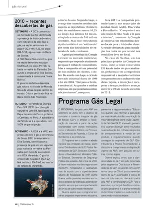 gás natural




  2010 – recentes                                       o início do ano. segundo Lage, o
                                                        avanço das conexões residenciais
                                                                                                        Para 2011, a companhia pre-
                                                                                                    tende investir nos municípios de
  descobertas de gás                                    superou as expectativas. o número           Jundiaí, santo André, Piracicaba
  SETEMBRO – A OGX comunicou                            total de medidores cresceu 10,2%            e Hortolândia. “o segredo é sair
   ao mercado que foi identificada                      ao longo dos últimos 12 meses,              um pouco de são Paulo e ir para
   a presença de hidrocarbonetos,                       atingindo a marca de 745 mil em             o interior”, comentou. A Comgás
   com indicativo de óleo leve e                        setembro. mas esse crescimento              já conversa com empreiteiras nes-
   gás, na seção santoniana do                          rápido também é um ‘sofrimento’             ses locais para o início das obras.
   poço 1-OGX-19A-RJS, no bloco                         por conta das dificuldades de ex-           A equipe designada para instala-
   BM-S-58, águas rasas da Bacia                        tensão da rede, confessou.                  ção das redes de gás natural nos
   de Santos.                                               A principal estratégia da Comgás        domicílios deve ser local.
   A OGX Maranhão encontrou gás                         é crescer no mercado residencial,               no caso de santos, um dos
   na seção devoniana no poço                           segmento que responde atualmente            principais projetos da Comgás em
   OGX16MA, no bloco PNT68, na                          por quase 1 milhão de consumidores.         curso, onde já foram construídos
   bacia terrestre do Parnaíba. Se-                     mas a companhia vê um potencial             120 km de redes de gás canaliza-
   gundo o empresário Eike Batista,                     de dois milhões de clientes, o do-          do, problemas com a empreiteira
   a descoberta é como uma “meia                        bro. De acordo com Lage, o ciclo do         responsável e reajustes tarifários
   Bolívia”.                                            mercado industrial durou de 1999            comprometeram o andamento das
   O governo de Minas descobre                          e foi até 2004. “Daí para a frente,         obras. Agora, a intenção é recu-
   gás natural na cidade de Morada                      é residencial. As grandes e médias          perar o tempo perdido e avançar
   Nova de Minas, região central do                     empresas em que poderíamos entrar,          entre 60 e 70 km de rede até o fim
   estado. O local perfurado fica na                    nós já entramos”, assegurou.                de 2011.
   Bacia do rio São Francisco.

  OUTUBRO – A Petrobras Energia                         Programa Gás Legal
   Peru S/A (PEP) descobre gás
                                                        O PROGRAMA, lançado pela ANP em             preventiva e regulamentadora. “Educa-
   natural no Lote 58, localizado no
                                                        setembro de 2010, tem o objetivo de         tiva quando visa informar a população
   Departamento de Cuzco, próximo
                                                        combater o comércio irregular de gás        por meio de veículos de comunicação de
   a Camisea, no Peru. A subsidiária
                                                        de botijão (GLP), e ampliar a fiscali-      maior abrangência sobre o Gás Liquefei-
   da Petrobras é a operadora, com
                                                        zação do mercado a partir de ações          to de Petróleo (GLP) envasado; preven-
   100% de participação.
                                                        coordenadas com outras instituições,        tiva, quando alcançar bons resultados
                                                        como o Ministério Público, os Procons,      na erradicação dos milhares de pontos
  NOVEMBRO – A OGX e a MPX, em-
                                                        as Secretarias de Fazenda, o Corpo de       de armazenamento e venda de um
   presas de óleo e gás e de energia
                                                        Bombeiros e as prefeituras.                 produto; e regulamentadora, quando
   do Grupo EBX, do empresário
                                                             O Programa tem o caráter e adesão      consegue do segmento de GLP (Dis-
   Eike Batista, identificaram a
                                                        nacional das entidades de classe, assim     tribuidores e Postos Revendedores) a
   presença de gás em um segundo
                                                        como Distribuidores de GLP, Postos Re-      disciplina e cumprimento da legislação
   poço na bacia terrestre do Par-
                                                        vendedores de GLP, Sindicatos (Distribui-   vigente da ANP, sem prejuízo de ou-
   naíba, por meio de sua subsidi-
                                                        dores e Revendedores), Ministério Públi-    tras normas legais.
   ária OGX Maranhão. O gás foi
                                                        co Estadual, Secretarias de Segurança            Guerra explica, ainda, que a clan-
   encontrado no poço 1-OGX-22-
                                                        Pública dos estados. Até o final de 2010,   destinidade do GLP tem sido fomentada
   MA, no bloco PN-T-68, no interior
                                                        já foram realizadas reuniões regionais em   pelos segmentos Distribuidor e Reven-
   do estado do Maranhão.
                                                        Recife/PE, Fortaleza/CE e Goiânia/GO,       dedores de GLP. De acordo com a ANP,
                                                        mas de acordo com o superintendente         temos cerca de 35 mil postos revende-
                                                        adjunto de fiscalização da ANP, Oiama       dores de GLP autorizados e cerca de
                                                        Guerra, estão previstas reuniões em to-     cem mil informais ou não autorizados
                                                        dos os estados da federação, podendo ser    pela ANP a comercializar o GLP. Para o
                                                        repetido sempre que o acompanhamento        executivo, o principal desafio encontra-
                                   Foto: Cortesia OGX




                                                        de um ou de outro estado necessitar.        do pelo programa é a grande extensão
                                                             Guerra explica que o programa tem      do território brasileiro e a educação do
                                                        várias propostas importantes: educativa,    consumidor e da sociedade.


  48   TN Petróleo 76
 