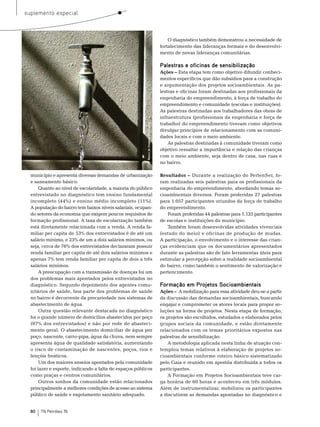 suplemento especial



                                                                                                 o diagnóstico também demonstrou a necessidade de
                                                                                             fortalecimento das lideranças formais e do desenvolvi-
                                                                                             mento de novas lideranças comunitárias.

                                                                                             Palestras e oficinas de sensibilização
                                                                                             Ações – esta etapa tem como objetivo difundir conheci-
                                                                                             mentos específicos que dão subsídios para a construção
                                                                                             e argumentação dos projetos socioambientais. As pa-
                                                                                             lestras e oficinas foram destinadas aos profissionais da
                                                                                             engenharia do empreendimento, à força de trabalho do
                                                                                             empreendimento e comunidade (escolas e instituições).
                                                                                             As palestras destinadas aos trabalhadores das obras de
                                                                                             infraestrutura (profissionais da engenharia e força de
                                                                                             trabalho) do empreendimento tiveram como objetivos




                                                         Foto: Banco de Imagens Stock.xcng
                                                                                             divulgar princípios de relacionamento com as comuni-
                                                                                             dades locais e com o meio ambiente.
                                                                                                 As palestras destinadas à comunidade tiveram como
                                                                                             objetivo ressaltar a importância e relação das crianças
                                                                                             com o meio ambiente, seja dentro de casa, nas ruas e
                                                                                             no bairro.

  município e apresenta diversas demandas de urbanização                                     Resultados – Durante a realização do Pertenser, fo-
  e saneamento básico.                                                                       ram realizadas seis palestras para os profissionais da
       Quanto ao nível de escolaridade, a maioria do público                                 engenharia do empreendimento, abordando temas so-
  entrevistado no diagnóstico tem ensino fundamental                                         cioambientais diversos. Foram proferidas 27 palestras
  incompleto (44%) e ensino médio incompleto (11%).                                          para 1.057 participantes oriundos da força de trabalho
  A população do bairro tem baixos níveis salariais, ocupan-                                 do empreendimento.
  do setores da economia que exigem poucos requisitos de                                         Foram proferidas 44 palestras para 1.125 participantes
  formação profissional. A taxa de escolarização também                                      de escolas e instituições do município.
  está diretamente relacionada com a renda. A renda fa-                                          também foram desenvolvidas atividades vivenciais
  miliar per capita de 53% dos entrevistados é de até um                                     (estudo do meio) e oficinas de produção de mudas.
  salário mínimo, e 23% de um a dois salários mínimos, ou                                    A participação, o envolvimento e o interesse das crian-
  seja, cerca de 76% dos entrevistados declararam possuir                                    ças evidenciam que os documentários apresentados
  renda familiar per capita de até dois salários mínimos e                                   durante as palestras são de fato ferramentas úteis para
  apenas 7% tem renda familiar per capita de dois a três                                     estimular a percepção sobre a realidade socioambiental
  salários mínimos.                                                                          do bairro, como também o sentimento de valorização e
       A preocupação com a transmissão de doenças foi um                                     pertencimento.
  dos problemas mais apontados pelos entrevistados no
  diagnóstico. segundo depoimento dos agentes comu-                                          Formação em Projetos Socioambientais
  nitários de saúde, boa parte dos problemas de saúde                                        Ações – A mobilização para essa atividade deu-se a partir
  no bairro é decorrente da precariedade nos sistemas de                                     da discussão das demandas socioambientais, buscando
  abastecimento de água.                                                                     engajar e comprometer os atores locais para propor so-
       outra questão relevante destacada no diagnóstico                                      luções na forma de projetos. nesta etapa de formação,
  foi o grande número de domicílios abastecidos por poço                                     os projetos são escolhidos, estudados e elaborados pelos
  (97% dos entrevistados) e não por rede de abasteci-                                        grupos sociais da comunidade, e estão diretamente
  mento geral. o abastecimento domiciliar de água por                                        relacionados com os temas prioritários expostos nas
  poço, nascente, carro-pipa, água da chuva, nem sempre                                      palestras de sensibilização.
  apresenta água de qualidade satisfatória, aumentando                                           A metodologia aplicada nesta linha de atuação con-
  o risco de contaminação de nascentes, poços, rios e                                        templou temas relativos à elaboração de projetos so-
  lençóis freáticos.                                                                         cioambientais conforme roteiro básico sistematizado
       Um dos maiores anseios apontados pela comunidade                                      pelo Gaia e reunido em apostila distribuída a todos os
  foi lazer e esporte, indicando a falta de espaços públicos                                 participantes.
  como praças e centros comunitários.                                                            A Formação em Projetos socioambientais teve car-
       outros sonhos da comunidade estão relacionados                                        ga horária de 60 horas e aconteceu em três módulos.
  principalmente a melhores condições de acesso ao sistema                                   Além de instrumentalizar, mobilizou os participantes
  público de saúde e esgotamento sanitário adequado.                                         a discutirem as demandas apontadas no diagnóstico e


  80   TN Petróleo 76
 