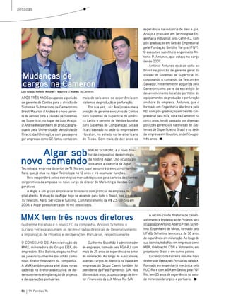 pessoas



                                                                                                                   experiência na indústria de óleo e gás,




                                                                                           Foto: Ricardo Almeida
                                                                                                                   Araújo é graduado em Tecnologia e En-
                                                                                                                   genharia Industrial pelo Cefet-RJ, com
                                                                                                                   pós-graduação em Gestão Empresarial
                                                                                                                   pela Fundação Getúlio Vargas (FGV).
                                                                                                                   O executivo substitui o engenheiro An-
                                                                                                                   tonio P. Antunes, que estava no cargo
                                                                                                                   desde 2007.
                                                                                                                       Antônio Antunes está de volta ao
                                                                                                                   Brasil na posição de gerente geral da

  Mudanças de                                                                                                      divisão de Sistemas de Superfície, in-
                                                                                                                   corporando o comando da Vescon em
  cargos na Cameron                                                                                                Salvador, recentemente adquirida pela
                                                                                                                   Cameron como parte da estratégia de
 Luiz Araújo, Antônio Antunes e Maurício D’Andrea, da Cameron.
                                                                                                                   desenvolvimento local do portfólio de
  APóS TRêS ANOS ocupando a posição                 mais de seis anos de experiência em                            equipamentos de produção e perfuração
  de gerente de Contas para a divisão de            sistemas de produção e perfuração.                             onshore da empresa. Antunes, que é
  Sistemas Submarinos da Cameron no                     Por sua vez, Luiz Araújo assume a                          formado em Engenharia Mecânica pela
  Brasil, Maurício d’Andrea é o novo geren-         posição de gerente executivo de Contas                         FEI com pós-graduação em Gestão Em-
  te de vendas para a Divisão de Sistemas           para Sistemas de Superfície da Améri-                          presarial pela FGV, está na Cameron há
  de Superfície, no lugar de Luiz Araújo.           ca Latina e gerente de Vendas Mundial                          cinco anos, tendo passado por diversas
  D’Andrea é engenheiro de produção gra-            para Sistemas de Completação Seca e                            posições gerenciais na divisão de Sis-
  duado pela Universidade Metodista de              ficará baseado na sede da empresa em                           temas de Superfície no Brasil e na sede
  Piracicaba (Unimep), e com passagens              Houston, no estado norte-americano                             da empresa em Houston, onde ficou por
  por empresas como GE-Vetco, conta com             do Texas. Com mais de dez anos de                              três anos.



     Algar sob                                   MAURI SEIJI ONO é o novo dire-
                                                 tor de corporativo de estratégia

 novo comando                                    da holding Algar. Ono ocupou por
                                                 dois anos a diretoria da Algar
  Tecnologia, empresa do setor de TI. No seu lugar assumirá o executivo Hamilton
  Reis, que já atua na Algar Tecnologia há 12 anos e irá acumular funções.
      Reis responderá pelas estratégias mercadológicas e pela carteira de clientes
  corporativos da empresa no novo cargo de diretor de Marketing e Vendas Cor-
  porativas.


                                                                                                                                                         Foto: Cortesia Algar
      A Algar é um grupo empresarial brasileiro com práticas de empresa de ca-
  pital aberto. A atuação da Algar hoje se estende para todo o Brasil, nas áreas de
  TI/Telecom, Agro, Serviços e Turismo. Com faturamento de R$ 2,5 bilhões em
  2008, a Algar possui cerca de 16 mil associados.



 MMX tem três novos diretores                                                                                          A recém-criada diretoria de Desen-
                                                                                                                   volvimento e Implantação de Projetos será
  Guilherme Escalhão é o novo CFO da companhia, Antonio Schettino e                                                ocupada por Antonio Alberto Fróes Schet-
  Luciano Ferreira assumem as recém-criadas diretorias de Desenvolvimento                                          tino. Engenheiro de Minas, formado pela
  e Implantação de Projetos e de Operações Portuárias, respectivamente.                                            UFMG, Schettino tem cerca de 30 anos
                                                                                                                   de experiência em mineração. Ao longo de
  O CONSELHO DE Administração da                         Guilherme Escalhão é administrador                        sua carreira, trabalhou em empresas como
  MMX, mineradora do Grupo EBX, do                  de empresas, formado pela FGV-RJ, com                          MBR, Odebrecht, CSN e Votorantin, em
  empresário Eike Batista, elegeu no final          mais de 25 anos de experiência no setor                        projetos no Brasil e em outros países.
  de janeiro Guilherme Escalhão como                de mineração. Ao longo de sua carreira,                            Luciano Costa Ferreira assume nova
  novo diretor financeiro da companhia.             exerceu cargos de diretoria na Vale e em                       diretoria de Operações Portuárias da MMX.
  A MMX também passa a ter duas novas               empresas do Grupo Caemi, também foi                            Formado em engenharia mecânica pela
  cadeiras na diretoria executiva: de de-           presidente da Pará Pigmentos S/A. Nos                          PUC-Rio e com MBA em Gestão pela FGV
  senvolvimento e implantação de projetos           últimos dois anos, ocupou o cargo de dire-                     Rio, tem 25 anos de experiência no setor
  e de operações portuárias.                        tor Financeiro da LLX Minas Rio S/A.                           de minerossiderúrgico e portuário.


  86   TN Petróleo 76
 