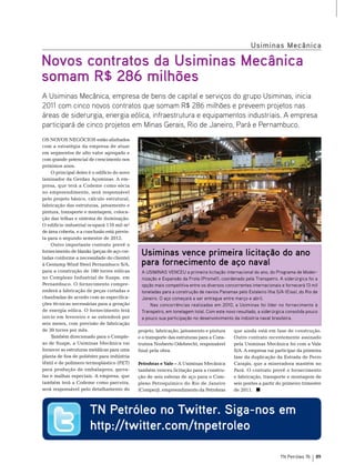 Usiminas Mecânica

Novos contratos da Usiminas Mecânica
somam R$ 286 milhões
A Usiminas Mecânica, empresa de bens de capital e serviços do grupo Usiminas, inicia
2011 com cinco novos contratos que somam R$ 286 milhões e preveem projetos nas
áreas de siderurgia, energia eólica, infraestrutura e equipamentos industriais. A empresa
participará de cinco projetos em Minas Gerais, Rio de Janeiro, Pará e Pernambuco.
os noVos neGÓCIos estão alinhados             Foto: Divulgação
com a estratégia da empresa de atuar
em segmentos de alto valor agregado e
com grande potencial de crescimento nos
próximos anos.
    o principal deles é o edifício do novo
laminador da Gerdau Açominas. A em-
presa, que terá a Codeme como sócia
no empreendimento, será responsável
pelo projeto básico, cálculo estrutural,
fabricação das estruturas, jateamento e
pintura, transporte e montagem, coloca-
ção das telhas e sistema de iluminação.
o edifício industrial ocupará 110 mil m²
de área coberta, e a conclusão está previs-
ta para o segundo semestre de 2012.
    outro importante contrato prevê o
fornecimento de blanks (peças de aço cor-
tadas conforme a necessidade do cliente)
                                                        Usiminas vence primeira licitação do ano
à Gestamp Wind steel Pernambuco s/A,                    para fornecimento de aço naval
para a construção de 180 torres eólicas                  A USIMINAS VENCEU a primeira licitação internacional do ano, do Programa de Moder-
no Complexo Industrial de suape, em                      nização e Expansão da Frota (Promef), coordenado pela Transpetro. A siderúrgica foi a
Pernambuco. o fornecimento compre-                       opção mais competitiva entre os diversos concorrentes internacionais e fornecerá 13 mil
enderá a fabricação de peças cortadas e                  toneladas para a construção de navios Panamax pelo Estaleiro Ilha S/A (Eisa), do Rio de
chanfradas de acordo com as especifica-                  Janeiro. O aço começará a ser entregue entre março e abril.
ções técnicas necessárias para a geração                     Nas concorrências realizadas em 2010, a Usiminas foi líder no fornecimento à
de energia eólica. o fornecimento terá                   Transpetro, em tonelagem total. Com este novo resultado, a siderúrgica consolida pouco
início em fevereiro e se estenderá por                   a pouco sua participação no desenvolvimento da indústria naval brasileira.
seis meses, com previsão de fabricação
de 30 torres por mês.                         projeto, fabricação, jateamento e pintura               que ainda está em fase de construção.
    também direcionado para o Comple-         e o transporte das estruturas para a Cons-              outro contrato recentemente assinado
xo de suape, a Usiminas mecânica vai          trutora norberto odebrecht, responsável                 pela Usiminas mecânica foi com a Vale
fornecer as estruturas metálicas para uma     final pela obra.                                        s/A. A empresa vai participar da primeira
planta de fios de poliéster para indústria                                                            fase da duplicação da estrada de Ferro
têxtil e de polímero termoplástico (Pet)      Petrobras e Vale – A Usiminas mecânica                  Carajás, que a mineradora mantém no
para produção de embalagens, garra-           também venceu licitação para a constru-                 Pará. o contrato prevê o fornecimento
fas e malhas especiais. A empresa, que        ção de seis esferas de aço para o Com-                  e fabricação, transporte e montagem de
também terá a Codeme como parceira,           plexo Petroquímico do rio de Janeiro                    seis pontes a partir do primeiro trimestre
será responsável pelo detalhamento do         (Comperj), empreendimento da Petrobras                  de 2011.



                       TN Petróleo no Twitter. Siga-nos em
                       http://twitter.com/tnpetroleo

                                                                                                                             TN Petróleo 76    89
 