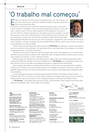 editorial

‘O trabalho mal começou’

E

stamos na reta final de 2013 e temos a sensação de que o ano mal começou e de
que muita coisa ficou por acontecer, a despeito de tantas outras para comemorar e
mais outras tantas para refletir.
A Petrobras comemora seu 60 o aniversário evocando as pessoas que a inspiraram a
superar desafios. A mensagem clara é que ela está apostando justamente no seu maior
ativo: o capital humano. Com ele, espera suplantar as dificuldades do último ano e
encerrar 2013 com melhores perspectivas, não apenas quanto aos resultados, mas também quanto às novas metas. Sentimento esse compartilhado por duas instituições que
se consolidaram no rastro dos investimentos em pesquisa e desenvolvimento e ações
deflagradas pela Petrobras em sua busca por novas tecnologias: a Coppe/UFRJ, que completa 50 anos (assim
como o Cenpes) e o Parque Tecnológico da Universidade Federal do Rio de Janeiro, que comemora uma década de implantação, em plena atividade.
Afinal, é disso que está falando esta edição especial da TN Petróleo: dos desafios e conquistas da indústria
que vem evoluindo de forma acelerada, com expectativas de se tornar exportadora de tecnologias, com competitividade para disputar o mercado internacional.
Tal visão de futuro está na matéria de capa desta edição, para a qual a reportagem ouviu cerca de 50 representantes dos diversos elos da cadeia de valor de petróleo e gás: de representantes da indústria naval a juristas,
todos analisam as mudanças no marco regulatório do setor.
Mudanças essas que implicam em novos desafios para a Agência Nacional do Petróleo, Gás Natural e Biocombustíveis (ANP), que completa 15 anos de atividades (como a TN Petróleo) com uma agenda cheia de licitações (três em um ano!) e de todas as atividades que envolvem os leilões de áreas exploratórias.
Estas licitações vão mobilizar a cadeia produtiva de Norte a Sul do país, uma vez que já foram concedidos
142 blocos em 11 bacias e outros tantos serão ofertados na 12a Rodada, prevista para o final do ano, após o tão
esperado leilão do pré-sal, com reservas já estimadas e que vai implicar encomendas quase imediatas à cadeia
de fornecedores.
E estes fornecedores estarão reunidos da segunda edição da Offshore Technology Conference Brasil – a
OTC Brasil 2013, 29 a 31 de outubro, no Rio de Janeiro, evento que consagra o país como uma nova fronteira da
indústria de óleo e gás, uma vez que é o único a abrigá-la (realiza-se anualmente nos Estados Unidos).
A TN Petróleo – e esta edição que você tem em mãos – estará presente. Afinal, também somos parte desta
cadeia de fornecedores. Mas o nosso negócio é informação!

Benício Biz
Diretor da Benício Biz Editores

Rua do Rosário, 99/7º andar
Centro – CEP 20041-004
Rio de Janeiro – RJ – Brasil
Tel/fax: 55 21 3221-7500
www.tnpetroleo.com.br
tnpetroleo@tnpetroleo.com.br

REPÓRTERES
Maria Fernanda Romero
(21 8867-0837)
fernanda@tnpetroleo.com.br
Rodrigo Miguez (21 9389-9059)
rodrigo@tnpetroleo.com.br
Karolyna Gomes (21 7589-7689)
karolyna@tnpetroleo.com.br

REVISÃO
Sonia Cardoso
(21 3502-5659)
DEPARTAMENTO COMERCIAL
José Arteiro
(21 9163-4344)
josearteiro@tnpetroleo.com.br

DIRETOR EXECUTIVO
Benício Biz - beniciobiz@tnpetroleo.com.br

RELAÇÕES INTERNACIONAIS
Dagmar Brasilio (21 9361-2876)
dagmar.brasilio@tnpetroleo.com.br

Bruna Guiso
(21 7682-7074)
bruna@tnpetroleo.com.br

DIRETORA DE comunicação
Lia Medeiros (21 8241-1133)
liamedeiros@npetroleo.com.br

DESIGN GRÁFICO
Benício Biz (21 3221-7500)
beniciobiz@tnpetroleo.com.br

Rodrigo Matias
(21 3221-7503)
matias@tnpetroleo.com.br

EDITORA
Beatriz Cardoso (21 9617-2360)
beatrizcardoso@tnpetroleo.com.br

PRODUÇÃO GRÁFICA E
WEBMASTER
Fabiano Reis (21 3221-7506)
webmaster-tn@tnpetroleo.com.br

Luiz Felipe Pinaud
(21 7861-4828)
l.felipe@tnpetroleo.com.br

EDITOR DE ARTE, CULTURA
E GASTRONOMIA
Orlando Santos (21 9491-5468)

8

TN Petróleo 91

Laércio Lourenço (21 3221-7510)
laercio@tnpetroleo.com.br

assinaturas
(21) 3221 7500
assinaturas@tnpetroleo.com.br

CTP e IMPRESSÃO
Walprint Gráfica
DISTRIBUIÇÃO
Benício Biz Editores Associados.
Filiada à ANATEC
Os artigos assinados são de total
responsabilidade dos autores,
não representando, necessariamente,
a opinião dos editores.
TN Petróleo é dirigida a empresários,
executivos, engenheiros, geólogos,
técnicos, pesquisadores, fornecedores
wwe compradores do setor de petróleo.

 