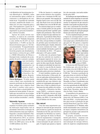 anp 15 anos
e do Relatório de Investimentos Locais (Resolução n. 39/2007), todos
os instrumentos aptos a definir os
contornos e a abrangência do conteúdo local. “A questão do conteúdo
nacional, estabelecido desde a rodada zero, foi uma conquista para o
país. Principalmente a partir da 5ª
Rodada, quando começou a ter peso
importante no processo licitatório”,
diz o diretor Carvalho.
Apesar de ainda serem contestados, os índices de conteúdo
nacional da 11ª Rodada chegaram
a uma média de 62,32% na fase
exploratória, e 75,96% na fase de
desenvolvimento para os 142 blocos arrematados. “É inquestionável
que os percentuais de conteúdo
local dos projetos são desafiadores,
mas temos a certeza de que a ANP
e o MME (Ministério de Minas e
Energia) terão condições de acompanhar de perto o assunto e propor,
caso necessário,
eventuais aprimoramentos no
modelo atual”,
afirma diretor
de Relações com
o Governo e Assuntos Regulatórios da Shell,
Flávio Rodrigues. “O setor, assim
como a Shell, tem contribuído de
maneira profunda na discussão do
tema, sempre com o objetivo final
de extrair o melhor valor para o
país, sem afetar a atratividade dos
projetos de forma global. É uma jornada que necessita de um acompanhamento próximo e muito diálogo
com os setores envolvidos”, conclui.

Valorando riquezas
Nos últimos dez anos, o valor dos
royalties recebidos pelas unidades
da federação impactadas com as
atividades referentes à extração de
hidrocarbonetos mais que triplicou.
Segundo o Anuário Estatístico Brasileiro do Petróleo, Gás Natural e
Biocombustíveis 2013, os valores
saíram de pouco mais de R$ 4 milhões em 2003 para cerca de R$
15.600 milhões em 2012.
104

TN Petróleo 91

O Rio de Janeiro é o estado que
mais recebe dinheiro dos royalties,
ficando com o montante de R$ 3 milhões no ano passado. Vem seguido de
Espírito Santo (com cerca de R$ 726
mil), São Paulo (com cerca de R$ 455
mil) e Bahia (com cerca de R$ 187 mil).
Os números falam por si e evidenciam a vontade política de não perder
nenhuma parcela desse ‘quinhão’ para
regiões não produtoras. Mas recentemente as regras do jogo sofreram modificações. A presidente Dilma Rousseff sancionou no dia 9 de setembro,
sem vetos, a lei que destina os royalties
do petróleo para investimentos nas
áreas da Educação e Saúde, referentes
aos novos contratos da União – com
comercialidade declarada a partir de
3 de dezembro de 2012 – 75% para a
educação e 25% para a saúde.
A verba virá, em primeiro lugar,
do que for auferido em royalties e
participação especial de novos contratos com comercialidade declarada a
partir da data especificada. Royalties
de campos em atividade há mais tempo, como é o caso de Rio de Janeiro
e Espírito Santo, continuarão a ser
aplicados pelos governos estaduais.
O texto também ressalva que as
verbas destinadas à Educação devem ser aplicadas exclusivamente na
educação pública. Além disso, deixa
estabelecido que esse dinheiro não
poderá ser empregado para pagar dívidas com a União ou salários de profissionais da rede pública de ensino.
Segundo o Ministério da Educação (MEC), o primeiro repasse,
de R$ 770 milhões, deverá ser feito
ainda em 2013; chegando a R$ 19,96
bilhões, em 2022, e a um total de R$
112,25 bilhões em dez anos.

Gás natural
Uma das mais importantes mudanças no mercado de gás natural do
país aconteceu a partir da sanção da
chamada Lei do Gás, que encerrou o
monopólio da Petrobras na construção e operação de dutos no Brasil,
além de regulamentar o transporte,
a estocagem, o processamento e a
comercialização do gás natural no
país. O regime que passou a vigorar

foi o da concessão, com tarifa estabelecida pela ANP
.
As mudanças nas regras facilitaram a
entrada de outras empresas no mercado
de transporte, aumentando os investimentos no segmento de gás natural e
levando a uma queda nos preços do produto, com o nascimento da concorrência no setor. As novas regras permitiram
também a redução do custo para geração
térmica por meio de gás natural.
“ nova regulamentação permitiu
A
a figura do autoimportador e autoprodutor, o investidor não precisava
mais pagar para a distribuidora levar
gás para ele. Ele passou a importar
GNL, regaseificar e colocar na sua
térmica, baixando o seu custo”,
explica Adriano
Pires, especialista
em petróleo e gás
natural e diretor
do Centro Brasileiro de Infraestrutura (CBIE).
O diretor da ANP Florival Carvalho lembra que, até a Lei do Gás, o
país tinha cerca de 6.500 km de dutos, o que hoje se estende por quase
9.500 km. “Levamos a produção de
gás para áreas no interior do Brasil.
Um feito nunca antes imaginado”,
afirma, citando o caso da Bacia do
Parnaíba, no Piauí. Considerada uma
nova fronteira petrolífera, a região
tem área aproximada de 680.000 km2
e se estende aos estados de Maranhão, Piauí, Tocantins, além de trechos de Pará, Ceará e Bahia.
A inexistência de gasodutos e a
distância dos portos – os mais próximos são o de Manaus (AM) e o de
São Luís (MA) –, os principais desafios para escoar a produção do gás
natural dessa bacia, que teve 14 blocos arrematados na 11ª Rodada, estão
sendo minimizadas com a construção
do maior complexo termelétrico de
geração de energia a gás natural do
Brasil: a UTE Parnaíba.
O projeto, assumido recentemente pela Eneva – empresa com
atuação nas áreas de geração e comercialização de energia elétrica,
além de negócios complementares

 