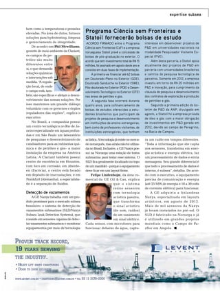 expertise subsea
bem como a temperaturas e pressões
elevadas. Na área de dutos, fornece
soluções para hydrotesting, limpeza
e gerenciamento de integridade.
De acordo com Phil Mcwilliams,
gerente de meio ambiente da Clariant,
os campos de petróleo são muito
diferentes entre
si, o que demanda
soluções químicas
e intervenções sob
medida. “ regulaA
ção local, de onde
o campo está, também são específicas e afetam o desenvolvimento das nossas soluções. Por
isso mantemos um grande diálogo
voluntário com os governos e órgãos
reguladores das regiões”, explica o
executivo.
No Brasil, a companhia possui
um centro tecnológico no Rio de Janeiro especializado em águas profundas e em São Paulo um laboratório
de pesquisas e desenvolvimento de
catalisadores para as indústrias química e de petróleo e gás– a maior
instalação da empresa na América
Latina. A Clariant também possui
centro de excelência em Houston,
com foco em corrosão; em Aberdeen (Escócia), o centro está focado
em depósito de inscrustações; e em
Frankfurt (Alemanha), a especialidade é a separação de fluidos.

Detecção de vazamentos
A GE Naxys trabalha com um produto promissor para o mercado subsea
brasileiro: o sistema de detecção de
vazamentos submarinos (SLD/Naxys
Subsea Leak Detection Systems), que
consiste em sensores capazes de detectar vazamentos submarinos e monitorar
equipamentos por meio de tecnologia

Programa Ciência sem Fronteiras e
Statoil fornecerão bolsas de estudo
Acordo firmado entre o Programa
Ciência sem Fronteiras (CsF) e a empresa
norueguesa Statoil prevê a concessão de
bolsas de pós-graduação no exterior. O
acordo que tem investimento total de R$ 15
milhões, foi assinado em agosto deste ano e
consiste em duas fases de implementação.
A primeira vai financiar até 62 bolsas
em Doutorado Pleno no Exterior (GDE),
Doutorado Sanduíche no Exterior (SWE),
Pós-doutorado no Exterior (PDE) e Desenvolvimento Tecnológico no Exterior (DTE)
nas áreas de petróleo e gás.
A segunda fase ocorrerá durante
quatro anos, para cofinanciamento de
bolsas de estudos oferecidas a estudantes brasileiros que participam de
projetos de pesquisa e desenvolvimento
em instituições de ensino estrangeiras,
bem como de professores visitantes, de
instituições estrangeiras, que tenham

interesse em desenvolver projetos de
P&D em universidades nacionais na
modalidade Pesquisador Visitante Especial (PVE).
Além desta parceria, a Statoil apoia
atualmente dez projetos de P&D em
parceria com universidades brasileiras
e centros de pesquisa tecnológica de
parceiros. Somente em 2012, a empresa
investiu em torno de R$ 20 milhões em
P&D e inovação, para cumprimento da
cláusula de pesquisa e desenvolvimento
dos contratos de exploração e produção
de petróleo e gás.
Segundo a primeira edição do boletim de P&D da ANP, divulgado em
agosto, a Statoil foi a empresa privada
de óleo e gás com a maior obrigação
de investimentos em P&D gerada em
2012, devido ao campo de Peregrino,
na Bacia de Campos.

acústica. A tecnologia já existe no mercado norueguês, mas ainda não foi utilizada no Brasil. Inclusive, a GE Naxys possui na Noruega uma estação de testes
submarina para testar esse sistema. O
SLD fica geralmente localizado no topo
de um manifold – porque o equipamento
deve ficar em um layout firme.
Felipe Lindenbojm, da área comercial da GE Oil & Gas, explica
que o sistema
reúne sensores
com tecnologia
acústica passiva,
que transforma
o sinal acústico
(de som, ruídos)
de um vazamento
em sinal elétrico.
Cada sensor, com microfones para
funcionar debaixo da água, captu-

ra um ruído em tempos diferentes.
“Toda a informação que ele capta
nos sensores, transforma em energia acústica e energia elétrica, faz
um processamento de dados e envia
mensagens. Seu grande diferencial é
que todo o processamento de dados é
interno, é subsea”, detalha. De acordo com o executivo, o equipamento
precisa de comunicação e energia
(até 25 MW de energia e 18 a 30 volts
de corrente elétrica) para funcionar.
A GE adquiriu a finlandesa
Naxys, especializada em layouts
acústicos, em agosto de 2012.
Mais de mil sensores da Naxys
já foram instalados no pré-sal. O
SLD é fabricado na Noruega e já
é utilizado em grandes projetos
mundiais como o Campo de Pazflor em Angola.

TN Petróleo 91

115

 