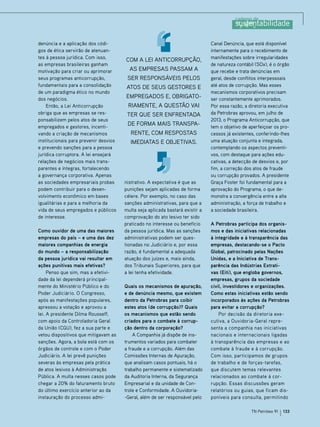 denúncia e a aplicação dos códigos de ética servirão de atenuantes à pessoa jurídica. Com isso,
as empresas brasileiras ganham
motivação para criar ou aprimorar
seus programas anticorrupção,
fundamentais para a consolidação
de um paradigma ético no mundo
dos negócios.
Então, a Lei Anticorrupção
obriga que as empresas se responsabilizem pelos atos de seus
empregados e gestores, incentivando a criação de mecanismos
institucionais para prevenir desvios
e prevendo sanções para a pessoa
jurídica corruptora. A lei ensejará
relações de negócios mais transparentes e íntegras, fortalecendo
a governança corporativa. Apenas
as sociedades empresariais probas
podem contribuir para o desenvolvimento econômico em bases
igualitárias e para a melhoria da
vida de seus empregados e públicos
de interesse.
Como ouvidor de uma das maiores
empresas do país – e uma das dez
maiores companhias de energia
do mundo – a responsabilização
da pessoa jurídica vai resultar em
ações punitivas mais efetivas?
Penso que sim, mas a efetividade da lei dependerá principalmente do Ministério Público e do
Poder Judiciário. O Congresso,
após as manifestações populares,
apressou a votação e aprovou a
lei. A presidente Dilma Rousseff,
com apoio da Controladoria Geral
da União (CGU), fez a sua parte e
vetou dispositivos que mitigavam as
sanções. Agora, a bola está com os
órgãos de controle e com o Poder
Judiciário. A lei prevê punições
severas às empresas pela prática
de atos lesivos à Administração
Pública. A multa nesses casos pode
chegar a 20% do faturamento bruto
do último exercício anterior ao da
instauração do processo admi-

Com a Lei Anticorrupção,
as empresas passam a
ser responsáveis pelos
atos de seus gestores e
empregados e, obrigatoriamente, a questão vai
ter que ser enfrentada
de forma mais transparente, com respostas
imediatas e objetivas.

nistrativo. A expectativa é que as
punições sejam aplicadas de forma
célere. Por exemplo, no caso das
sanções administrativas, para que a
multa seja aplicada bastará existir a
comprovação do ato lesivo ter sido
praticado no interesse ou benefício
da pessoa jurídica. Mas as sanções
administrativas podem ser questionadas no Judiciário e, por essa
razão, é fundamental a adequada
atuação dos juízes e, mais ainda,
dos Tribunais Superiores, para que
a lei tenha efetividade.
Quais os mecanismos de apuração,
e de denúncia mesmo, que existem
dentro da Petrobras para coibir
estes atos (de corrupção)? Quais
os mecanismos que estão sendo
criados para o combate à corrupção dentro da corporação?
A Companhia já dispõe de instrumentos variados para combater
a fraude e a corrupção. Além das
Comissões Internas de Apuração,
que analisam casos pontuais, há o
trabalho permanente e sistematizado
da Auditoria Interna, da Segurança
Empresarial e da unidade de Controle e Conformidade. A Ouvidoria-Geral, além de ser responsável pelo

Canal Denúncia, que está disponível
internamente para o recebimento de
manifestações sobre irregularidades
de natureza contábil (SOx), é o órgão
que recebe e trata denúncias em
geral, desde conflitos interpessoais
até atos de corrupção. Mas esses
mecanismos corporativos precisam
ser constantemente aprimorados.
Por essa razão, a diretoria executiva
da Petrobras aprovou, em julho de
2013, o Programa Anticorrupção, que
tem o objetivo de aperfeiçoar os processos já existentes, conferindo-lhes
uma atuação conjunta e integrada,
contemplando os aspectos preventivos, com destaque para ações educativas, a detecção de desvios e, por
fim, a correção dos atos de fraude
ou corrupção provados. A presidente
Graça Foster foi fundamental para a
aprovação do Programa, o que demonstra a convergência entre a alta
administração, a força de trabalho e
a sociedade brasileira.
A Petrobras participa dos organismos e das iniciativas relacionadas
à integridade e à transparência das
empresas, destacando-se o Pacto
Global, patrocinado pelas Nações
Unidas, e a Iniciativa de Transparência das Indústrias Extrativas (Eiti), que engloba governos,
empresas, grupos da sociedade
civil, investidores e organizações.
Como estas iniciativas estão sendo
incorporados às ações da Petrobras
para evitar a corrupção?
Por decisão da diretoria executiva, a Ouvidoria-Geral representa a companhia nas iniciativas
nacionais e internacionais ligadas
à transparência das empresas e ao
combate à fraude e à corrupção.
Com isso, participamos de grupos
de trabalho e de forças-tarefas,
que discutem temas relevantes
relacionados ao combate à corrupção. Essas discussões geram
relatórios ou guias, que ficam disponíveis para consulta, permitindo
TN Petróleo 91

133

 