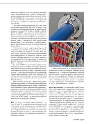 RTD – O novo RTD, Roxtec Transit Designer TM, foi
fruto de anos de pesquisas e consultas aos clientes
com relação às suas demandas e necessidades, tanto
com o projeto quanto com os documentos necessários
para um perfeito dimensionamento e detalhamento
de uma passagem de cabos ou tubos. O sistema gera
desenhos técnicos, lista de materiais e desenho dimensional editável.

Fotos: Divulgação

interação e replicação técnica do que há de mais avançado em vedação de cabos e tubos. Com a presença
global conseguimos responder às demandas Petrobras,
hoje divididas por diversos estaleiros mundo afora, dentro dos mais elevados padrões técnicos e de qualidade
pelos nossos engenheiros continuamente treinados e
capacitados.
“No Brasil estamos presentes em 99,9% dos projetos de construção offshore. Os MCTs da Roxtec foram
as soluções escolhidas para equipar as plataformas de
produção Petrobras P-43, 48, 50, 51, 52, 53, 54, 55, 56,
58, 61, 62, 63, PRA-1, sondas autoelevatórias P-59 e 60.
Estamos também em fase avançada de entendimentos
técnico e comercial com as empresas de engenharia e
estaleiros para o fornecimento nas principais plataformas em projeto e construção no Brasil: navios sondas
da Sete Brasil, FPSOs replicantes e cessão onerosa”,
afirma Bruno Carneiro, gerente de Vendas Offshore da
Roxtec Brasil.
A Roxtec está presente nas principais empresas de
engenharia especializadas em projetos navais, dentre
as quais se destacam Projemar, Ghenova, Doris, Radix e Progen, prestando suporte técnico e promovendo
workshops às equipes de engenharia. Junto aos armadores, o trabalho se alicerça em três pilares: segurança
de pessoal, proteção de ativos e redução do opex, afirma
Ronaldo Taranto, gerente de Vendas Marine & Naval da
Roxtec no Brasil.
No segmento Marine, que contempla as demais embarcações incluindo de defesa, as Soluções Roxtec são
amplamente utilizadas nos principais estaleiros brasileiros e também na Marinha do Brasil. “Possuímos acordos
técnicos e comerciais com os estaleiros Navegação São
Miguel, Aliança, Navship, OSX, Inace, Arpoador, Vard
e Wilson Sons. Além de acordo com a Marinha do Brasil
especificamente no projeto do submarino nuclear”, diz
Ronaldo Taranto.
Bruno Carneiro anuncia que a Roxtec Brasil recentemente fez o lançamento nacional do seu novo e remodelado
software de dimensioamento de MCTs o RTD, visando atender à demanda dos clientes por ferramentas que agilizem e
otimizem os projetos. O evento ocorreu em junho no Hotel
Windsor Guanabara, no Centro do Rio de Janeiro, contando
com a presença de importantes players, em grande maioria
engenheiros e projetistas do mercado offshore. Empresas
como Quip, Ecovix, SBM, ABB, Chemtech e Petrobras
foram alguns dos convidados presentes.

A Roxtec investiu mais de 10 milhões de Euros no
novo software, o qual está disponível para todos no site
www.roxtec.com. “O software é livre e via web, não necessita de download e permite ao usuário contato online via
chat com nossos engenheiros. A Roxtec acredita que um
bom dimensionamento é responsabilidade compartilhada
entre o projetista e o fabricante, portanto a companhia
não mede esforços para auxiliar e facilitar os projetos
de MCTs”, acrescenta Bruno Carneiro.
Novos investimentos – A Roxtec está sempre investindo em novas soluções, o mais recente investimento
em produtos foi a aquisição da empresa britânica
Sleev-it, em 2010. A Sleev-it é lider do mercado
europeu nas vedações e uniões de tubos offshore.
Dentro dos principais produtos de seu portfólio
destacam-se os selos para vedação à prova de fogo –
fire penetration seal, os selos de vedação hidrostática
– watertight penetration seal e o colar de transição
para união de duto metálico e plástico – transition
collar. “A linha Sleev-it completou o nosso portfólio
de soluções para vedação de tubos Offshore e Marine. estamos qualificando as soluções Sleev-it nos
principais estaleiros do país e já tivemos demandas
para as plataformas P-59 e P-60 já em operação”,
afirma Ronaldo Taranto.
TN Petróleo 91

155

 