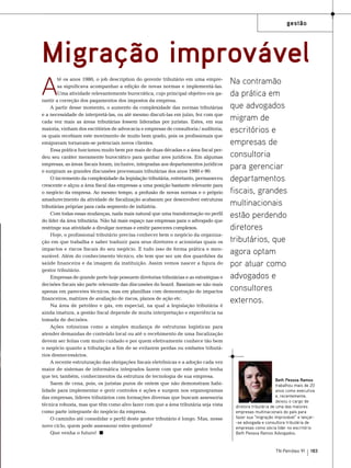 gestão
opinião

Migração improvável
A

té os anos 1980, o job description do gerente tributário em uma empresa significava acompanhar a edição de novas normas e implementá-las.
Uma atividade relevantemente burocrática, cujo principal objetivo era garantir a correção dos pagamentos dos impostos da empresa.
A partir desse momento, o aumento da complexidade das normas tributárias
e a necessidade de interpretá-las, ou até mesmo discuti-las em juízo, fez com que
cada vez mais as áreas tributárias fossem lideradas por juristas. Estes, em sua
maioria, vinham dos escritórios de advocacia e empresas de consultoria / auditoria,
os quais recebiam este movimento de muito bom grado, pois os profissionais que
emigravam tornavam-se potenciais novos clientes.
Essa prática funcionou muito bem por mais de duas décadas e a área fiscal perdeu seu caráter meramente burocrático para ganhar ares jurídicos. Em algumas
empresas, as áreas fiscais foram, inclusive, integradas aos departamentos jurídicos
e surgiram as grandes discussões processuais tributárias dos anos 1980 e 90.
O incremento da complexidade da legislação tributária, entretanto, permaneceu
crescente e alçou a área fiscal das empresas a uma posição bastante relevante para
o negócio da empresa. Ao mesmo tempo, a profusão de novas normas e o próprio
amadurecimento da atividade de fiscalização acabaram por desenvolver estruturas
tributárias próprias para cada segmento de indústria.
Com todas essas mudanças, nada mais natural que uma transformação no perfil
do líder da área tributária. Não há mais espaço nas empresas para o advogado que
restringe sua atividade a divulgar normas e emitir pareceres complexos.
Hoje, o profissional tributário precisa conhecer bem o negócio da organização em que trabalha e saber traduzir para seus diretores e acionistas quais os
impactos e riscos fiscais do seu negócio. E tudo isso de forma prática e mensurável. Além do conhecimento técnico, ele tem que ser um dos guardiões da
saúde financeira e da imagem da instituição. Assim vemos nascer a figura do
gestor tributário.
Empresas de grande porte hoje possuem diretorias tributárias e as estratégias e
decisões fiscais são parte relevante das discussões do board. Baseiam-se não mais
apenas em pareceres técnicos, mas em planilhas com demonstração de impactos
financeiros, matrizes de avaliação de riscos, planos de ação etc.
Na área de petróleo e gás, em especial, na qual a legislação tributária é
ainda imatura, a gestão fiscal depende de muita interpretação e experiência na
tomada de decisões. 
Ações rotineiras como a simples mudança de estruturas logísticas para
atender demandas de conteúdo local ou até o recebimento de uma fiscalização
devem ser feitas com muito cuidado e por quem efetivamente conhece tão bem
o negócio quanto a tributação a fim de se evitarem perdas ou embates tributários desnecessários.
A recente estruturação das obrigações fiscais eletrônicas e a adoção cada vez
maior de sistemas de informática integrados fazem com que este gestor tenha
que ter, também, conhecimentos da estrutura de tecnologia de sua empresa.
Saem de cena, pois, os juristas puros de ontem que não demonstram habilidade para implementar e gerir controles e ações e surgem nos organogramas
das empresas, líderes tributários com formações diversas que buscam assessoria
técnica robusta, mas que têm como alvo fazer com que a área tributária seja vista
como parte integrante do negócio da empresa.
O caminho até consolidar o perfil deste gestor tributário é longo. Mas, nesse
novo ciclo, quem pode assessorar estes gestores?
Que venha o futuro!

Na contramão
da prática em
que advogados
migram de
escritórios e
empresas de
consultoria
para gerenciar
departamentos
fiscais, grandes
multinacionais
estão perdendo
diretores
tributários, que
agora optam
por atuar como
advogados e
consultores
externos.

Beth Pessoa Ramos
trabalhou mais de 20
anos como executiva
e, recentemente,
deixou o cargo de
diretora tributária de uma das maiores
empresas multinacionais do país para
fazer sua “migração improvável” e lançar-se advogada e consultora tributária de
empresas como sócia líder no escritório
Beth Pessoa Ramos Advogados.

TN Petróleo 91

183

 