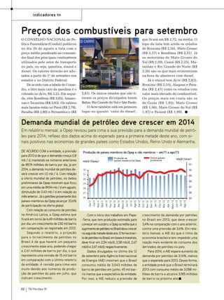indicadores tn

O Conselho Nacional de Política Fazendária (Confaz) publicou
no dia 26 de agosto a lista com o
preço médio ponderado ao consumidor final dos principais combustíveis
utilizados pelo setor de transporte
no país, ou seja, gasolina, etanol e
diesel. Os valores deverão ser adotados a partir de 1º de setembro nos
estados e no Distrito Federal.
De acordo com a tabela do Conselho, o litro mais caro da gasolina é o
cobrado no Acre, R$ 3,25. Em seguida, vêm Rondônia (R$ 3,05), Amazonas e Tocantins (R$ 3,03). Os valores
mais baratos estão no Piauí (R$ 2,78),
Paraíba (R$ 2,80) e Pernambuco (R$

Foto: TN Petróleo

Preços dos combustíveis para setembro

2,81). Os únicos estados que não tiveram os preços divulgados foram
Bahia, Rio Grande do Sul e São Paulo.
O Acre também está em primeiro
lugar no quesito ‘valor do diesel’,

que ficará em R$ 2,72, na média. O
topo da lista tem ainda os estados
de Roraima (R$ 2,56), Mato Grosso
(R$ 2,57) e Rondônia (R$ 2,51). Já
os motoristas do Mato Grosso do
Sul (R$ 2,20), Ceará (R$ 2,25), Maranhão e Rio Grande do Norte (R$
2,26) são os que mais economizam
na hora de abastecer com diesel.
Já o etanol tem Acre (R$ 2,63),
Roraima (R$ 2,55), Alagoas e Paraíba (R$ 2,47) como os estados com
valor mais elevado do combustível.
Os preços mais em conta são os
de Goiás (R$ 1,92), Mato Grosso
(R$ 1,96), Mato Grosso do Sul (R$
1,97) e Paraná (R$ 1,99).

Demanda mundial de petróleo deve crescer em 2014
Em relatório mensal, a Opep revisou para cima a sua previsão para a demanda mundial de petróleo para 2014, reflexo dos dados acima do esperado para a primeira metade deste ano, com sinais positivos nas economias de grandes países como Estados Unidos, Reino Unido e Alemanha.

22

TN Petróleo 91

Produção de países-membros da Opep e não membros – set/11 a ago/13

32
31
30
29
28
27

Com o início dos trabalhos em Papa-Terra, que tem produção estimada para
começar em outubro, a Opep acredita que o
suprimento de petróleo no Brasil deva crescer
na segunda metade deste ano. O fornecimento de petróleo no Brasil, em bases trimestrais,
deve ficar em 2,54 mb/d, 2,58 mb/d, 2,67
mb/d e 2,67 mb/d, respectivamente.
Dados divulgados no último dia 12
de setembro pela Agência Internacional
de Energia (AIE) mostram que o Brasil
consumiu média de 3,043 milhões de
barris de petróleo em junho, 45 mil barris menos que a expectativa da entidade.
Por isso, a AIE reduziu a previsão de

Out 12
Jul 13
Nov 12
Ago 13

Ago 13
Maio 12
Set 13
Jun 12

Mai 12
Fev 13
Jun 12
Mar 13
Jul 13
Abr 12

Abr 12
Jan 13

Jan 12
Out 12
Fev 12
Nov 12
Mar 12
Dez

Nov 11
Ago 12
Dez 12
Set 11

Set 11
Jun 12
Out 12
Jul 11

Abr 12
Jul 11

Ago 11
Maio 12

Mar 12
Jun 11

Jan 12
Abr 11

Fev 11
Maio 12

Nov 11
Fev 11
Dez 11
Mar 11

26

Set 11
Dez 10
Out 11
Jan 11

De acordo com a entidade, a previsão
para 2013 é de que a demanda cresça 0,8
mb / d, mantendo os números anteriores
de 89,74 milhões de barris por dia, já em
2014, a demanda mundial de petróleo deverá crescer em 1,0 mb / d. Com relação
a oferta mundial de petróleo, os dados
preliminares da Opep mostram que ficou
em uma média de 89,94 mb / d em agosto,
diminuição de 0,43 mb / d em relação ao
mês anterior. Já o petróleo proveniente dos
países-membros da Opep alcançar 33,6%
de participação na oferta global.
Com relação ao consumo de petróleo
na América Latina, a Opep estima que
ficará em torno de 6,49 milhões de barris
por dia, um crescimento de 230 mil barris
em comparação ao registrado em 2012.
Segundo o relatório, a projeção
para o fornecimento de petróleo no
Brasil é de que haverá um pequeno
crescimento esse ano, podendo chegar
a 2,61 milhões de barris por dia, o que
representa uma revisão de 15 mil barris
em comparação com o último relatório
da entidade. A revisão para cima veio
muito devido aos números da produção de petróleo do país em julho, que
indicam crescimento.

crescimento da demanda por petróleo
no Brasil em 2013, que deve crescer
3,4% na comparação com o ano anterior,
contra uma previsão de 3,6%. Em relatório mensal, a AIE diz que o ritmo da
economia brasileira tem impedido uma
reação mais evidente do consumo dos
derivados de petróleo no país.
Para 2014, a AIE espera aumento da
demanda por petróleo de 3,14%, menos
que o esperado para 2013. Dessa forma,
a entidade prevê que o Brasil terminará
2013 com consumo médio de 3,088 milhões de barris e alcance 3,185 milhões
de barris no próximo ano.

 