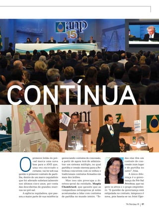 Fotos: TN Petróleo

contínua
O

primeiro leilão do pré-sal marca uma nova
fase para a ANP, que,
uma vez encerrado o
certame, vai ter sob sua
gestão o primeiro contrato de partilha, dentro de um marco regulatório
que foi alterado substancialmente
nos últimos cinco anos, por conta
das descobertas de grandes reservas no pré-sal.
A agência reguladora, que passou a maior parte de sua existência

gerenciando contratos de concessão,
a partir de agora terá de administrar um sistema múltiplo, no qual
partilha e cessão onerosa para a Petrobras concorrem com os velhos e
tradicionais contratos firmados em
mais dez leilões.
Mas isso não preocupa a diretora-geral da entidade, Magda
Chambriard, que garante que as
companhias estrangeiras já estão
acostumadas a lidar com contratos
de partilha no mundo inteiro. “To-

das elas têm um
contrato de concessão num lugar
e de partilha no
outro”, frisa.
A única diferença é a governança da Pré-Sal
Petrobras, que vai
gerir os ativos e o grupo empreiteiro. “A questão da governança está
estipulada no contrato, tampouco é
nova, pois baseia-se no Joint OpeTN Petróleo 91

97

 