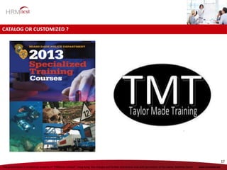 This presentation is intellectual property of “HRMnext Limited”, Hong Kong. Any changes and further distribution only with permission of the owner, Matthias Zeuch. www.hrmnext.net
17
CATALOG OR CUSTOMIZED ?
 