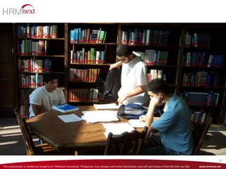 This presentation is intellectual property of “HRMnext Consulting”, Philippines. Any changes and further distribution only with permission of the GM John van Dijk www.hrmnext.net
35
 