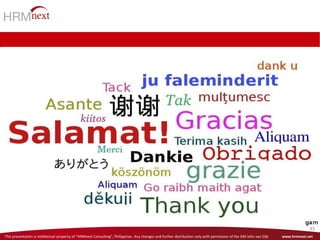 This presentation is intellectual property of “HRMnext Consulting”, Philippines. Any changes and further distribution only with permission of the GM John van Dijk www.hrmnext.net
45
 