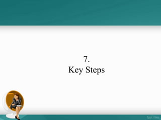 7.
Key Steps
 