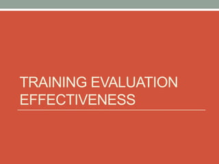 TRAINING EVALUATION
EFFECTIVENESS
 
