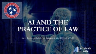AI AND THE
PRACTICE OF LAW
Larry Bridgesmith, J.D., Jay Deragon & Adel ElMessiry, Ph.D.
 