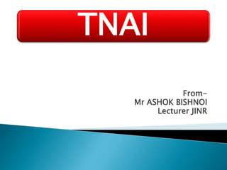 TNAI 
From- 
Mr ASHOK BISHNOI 
Lecturer JINR 
 