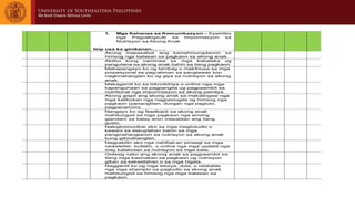 1. Mga Kahanas sa Komunikasyon – Epektibo
nga Pagpakigsulti sa Impormasyon sa
Nutrisyon sa Akong Anak
Isip usa ka ginikanan..……
Akong mapasabot ang kamahinungdanon sa
himsog nga batasan sa pagkaon sa akong anak.
Aktibo kong naminaw sa mga kabalaka ug
pangutana sa akong anak bahin sa ilang pagkaon.
Makapangayo ko og tambag o makihiusa sa mga
propesyonal sa pag-atiman sa panglawas kon
nagkinahanglan ko og giya sa nutrisyon sa akong
anak.
Makagamit ko sa teknolohiya o online nga mga
kapanguhaan sa pagpangita ug pagpaambit sa
nutritional nga impormasyon sa akong pamilya.
Akong giapil ang akong anak sa makalingaw nga
mga kalihokan nga nagpasiugda og himsog nga
pagkaon (pananglitan, dungan nga pagluto,
pagpananom).
Nangayo ko og feedback sa akong anak
mahitungod sa mga pagkaon nga among
giandam sa balay aron masabtan ang ilang
gusto.
Nakigkomunikar ako sa mga magtutudlo o
kawani sa eskuylahan bahin sa mga
panginahanglanon sa nutrisyon sa akong anak
kung gikinahanglan.
Nagpabilin ako nga nahibal-an pinaagi sa mga
newsletter, bulletin, o online nga mga update nga
may kalabotan sa nutrisyon sa mga bata.
Gidasig nako ang akong anak sa pagpaambit sa
ilang mga kasinatian sa pagkaon ug nutrisyon
gikan sa eskwelahan o sa mga higala.
Naggamit ko og mga istorya, dula, o relatable
nga mga ehemplo sa pagtudlo sa akong anak
mahitungod sa himsog nga mga batasan sa
pagkaon.
 