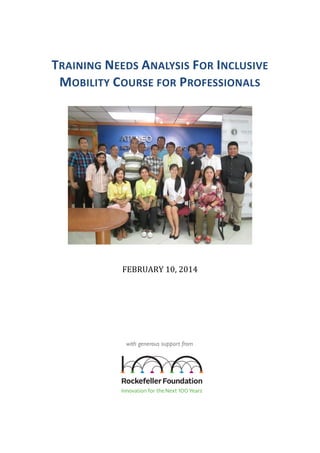 TRAINING NEEDS ANALYSIS FOR INCLUSIVE
MOBILITY COURSE FOR PROFESSIONALS

FEBRUARY 10, 2014

with generous support from

 