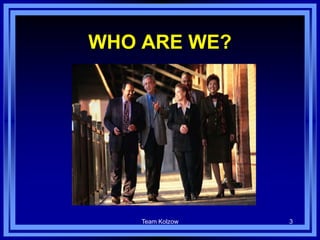 Team Kolzow 3
WHO ARE WE?
 