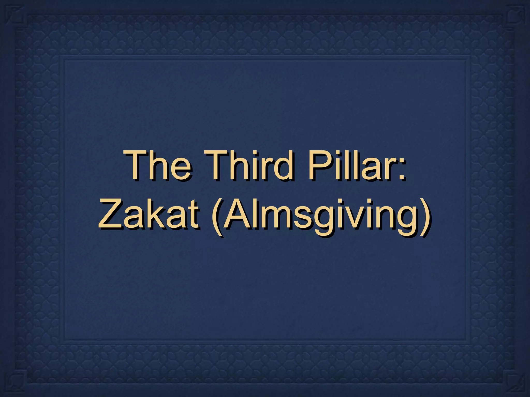 The Third Pillar:The Third Pillar:
Zakat (Almsgiving)Zakat (Almsgiving)
 