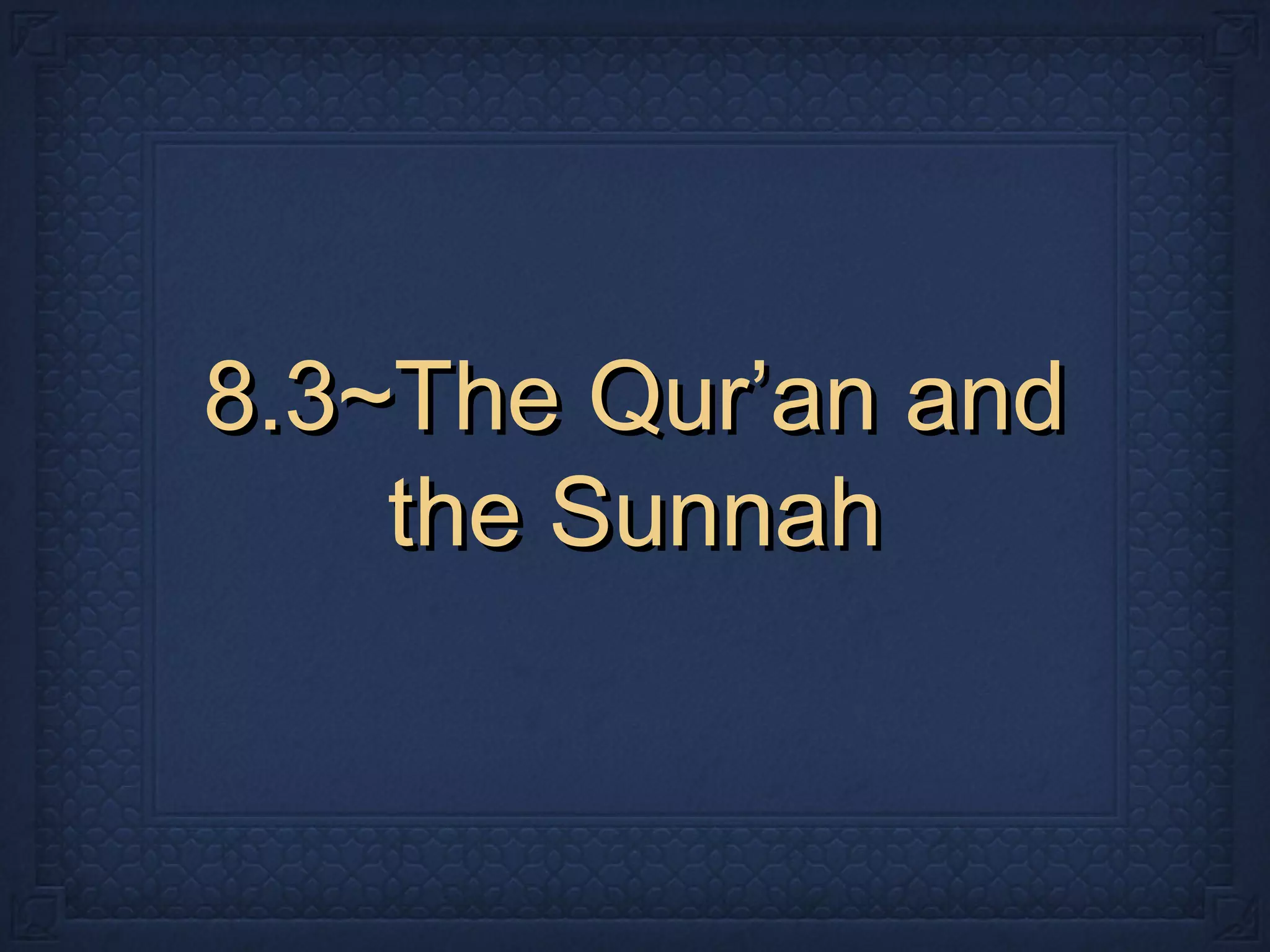 8.3~The Qur’an and8.3~The Qur’an and
the Sunnahthe Sunnah
 
