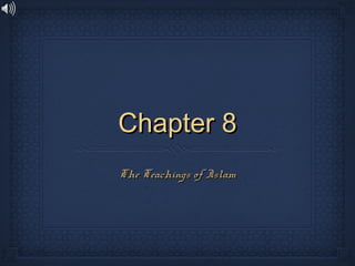 Chapter 8Chapter 8
The Teachings of IslamThe Teachings of Islam
 