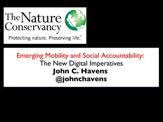 Emerging Mobility and Social Accountability:   The New Digital Imperatives John C. Havens  @johnchavens dddddddddddddddddddddddddddddddddddddddddddddddddddddddddddddddddd ddddddddddddddddddddddddddddddddddddddddddddddddddddddddddddddddd 
