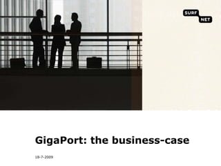 6/7/09 GigaPort: the business-case 
