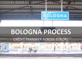 BOLOGNA PROCESS
CREDIT TRANSFER ACROSS EUROPE
cc: mulaohu - https://www.flickr.com/photos/44124445521@N01