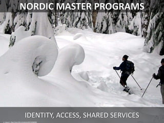 NORDIC MASTER PROGRAMS
IDENTITY, ACCESS, SHARED SERVICES
cc: nwpuzzlr - https://www.flickr.com/photos/68712269@N00