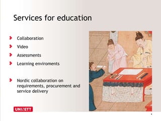 Collaboration
Video
Assessments
Learning enviroments
Nordic collaboration on
requirements, procurement and
service delivery
Services for education
6