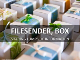 FILESENDER, BOX
SHARING LUMPS OF INFORMATION
cc: theqspeaks - https://www.flickr.com/photos/83261600@N00