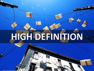 HIGH DEFINITION
cc: mag3737 - https://www.flickr.com/photos/50318388@N00
 